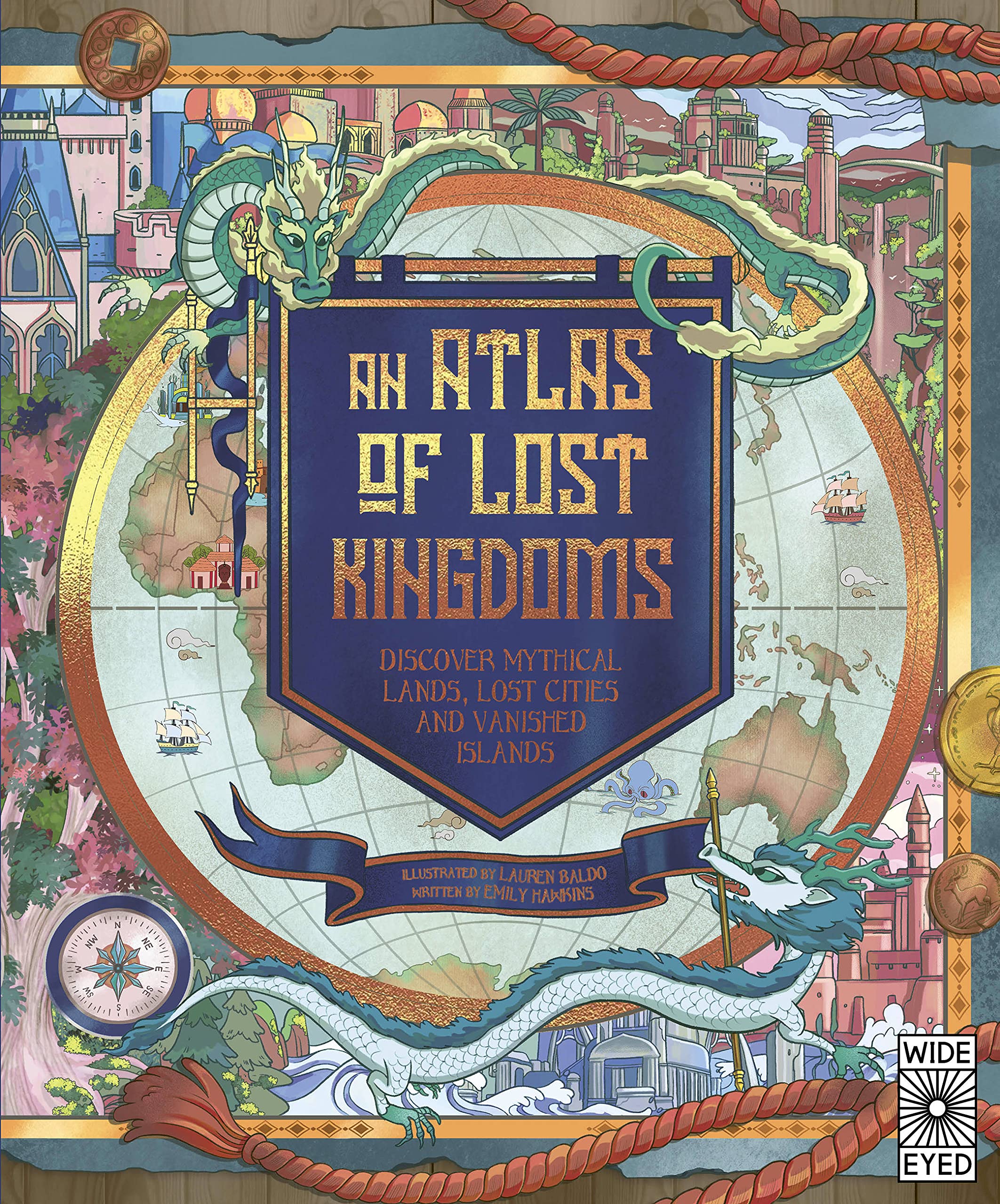 An Atlas of Lost Kingdoms Discover Mythical Lands Lost Cities and Vanished Islands by Quarto Publishing