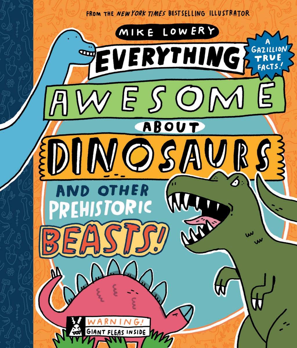 Everything Awesome About Dinosaurs and Other Prehistoric Beasts by Scholastic