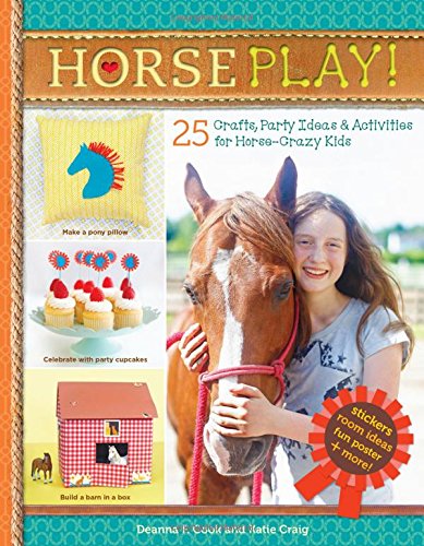 Horse Play 25 Crafts Party Ideas Activities for Horse Crazy Kids by Workman