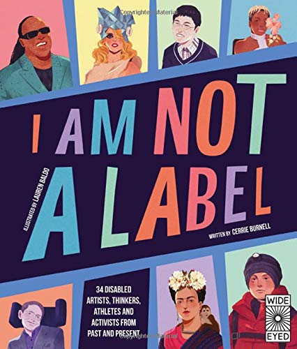 I Am Not a Label 34 artists thinkers athletes and activists with disabilities from past and present by Quarto Publishing