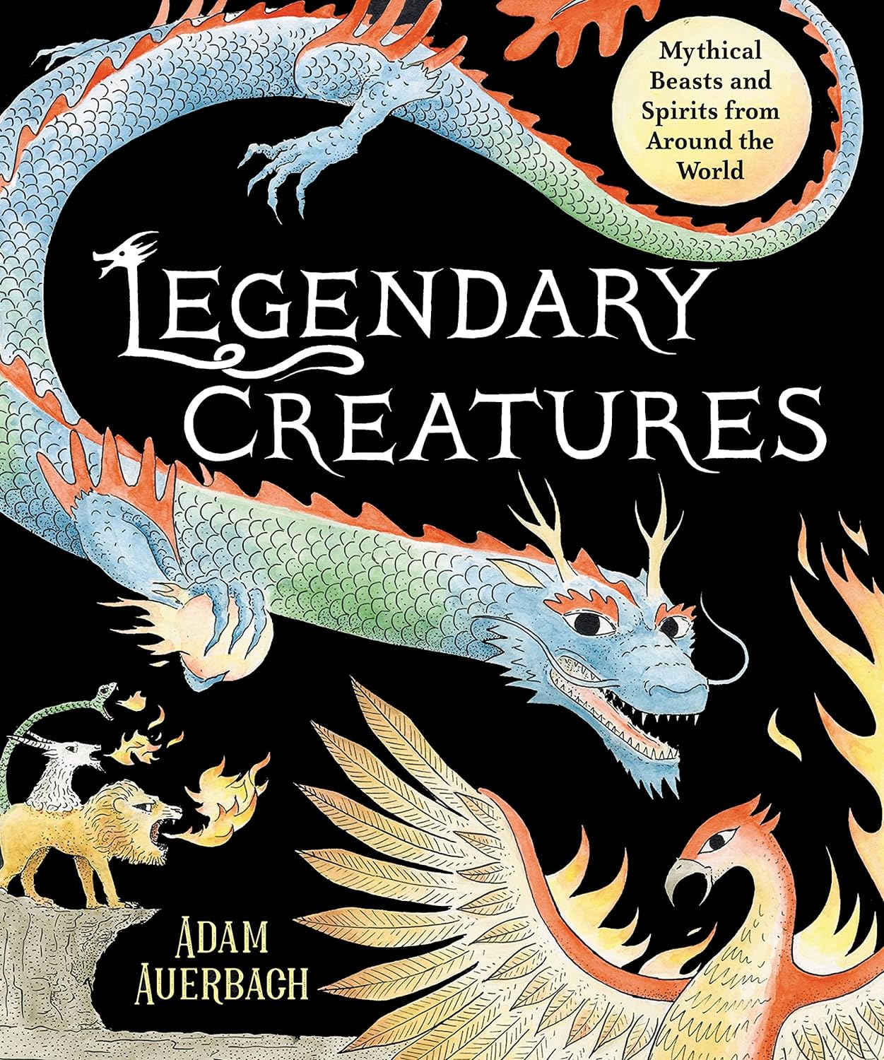 Legendary Creatures: Mythical Beasts and Spirits from Around the World-by-Little Brown