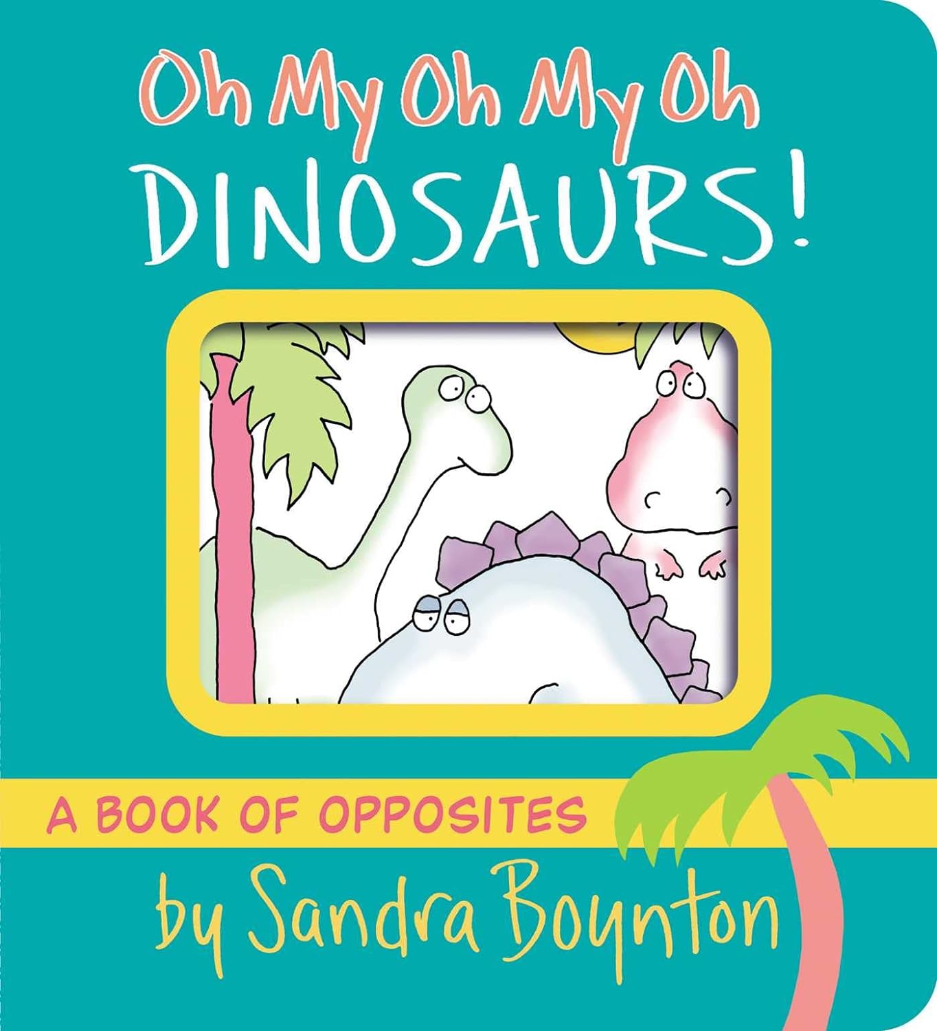Oh My Oh My Oh Dinosaurs!: A Book of Opposites-by-Simon & Schuster