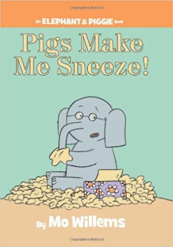 Pigs Make Me Sneeze An Elephant and Piggie Book by Little Brown