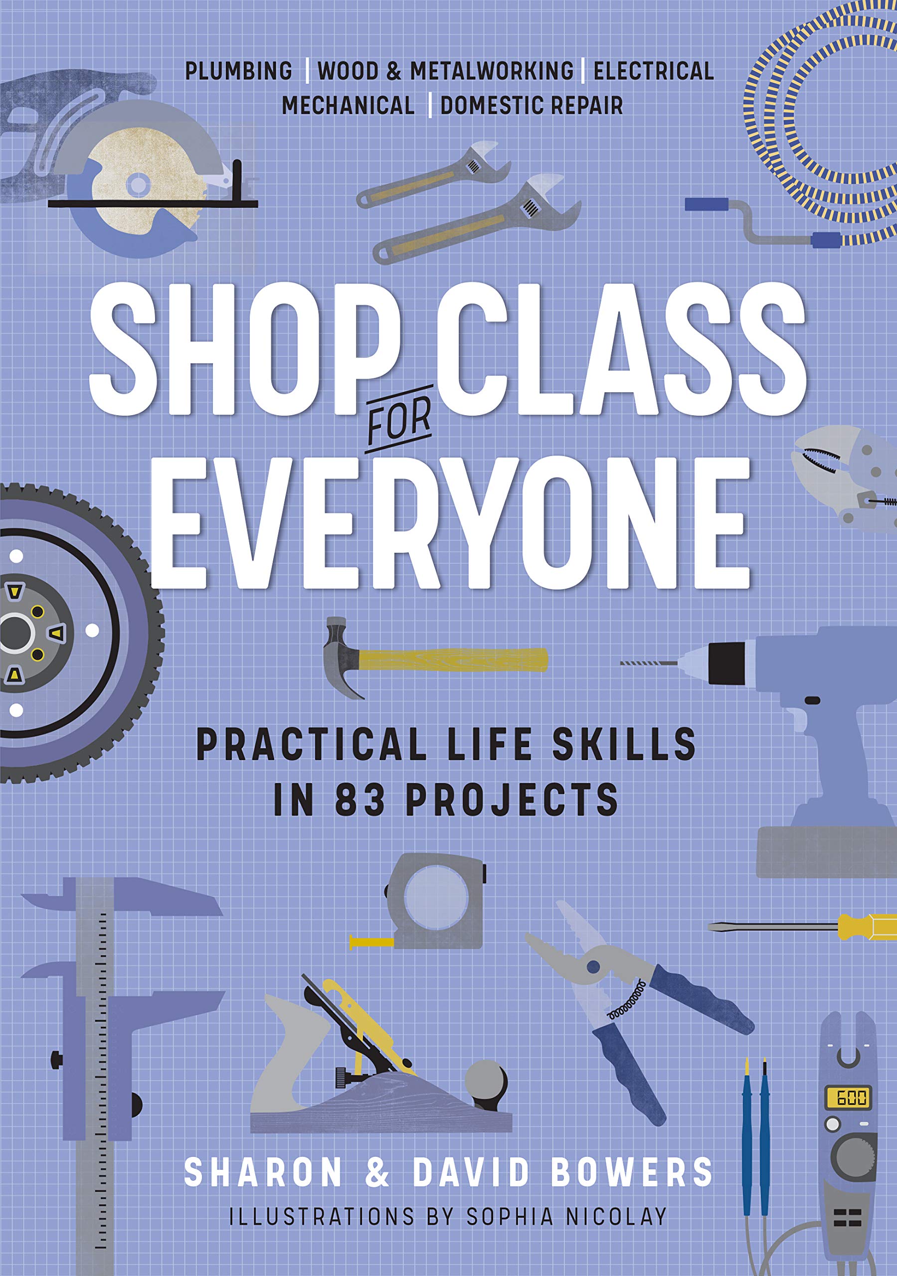 Shop Class for Everyone Practical Life Skills in 83 Projects by Workman Publishing