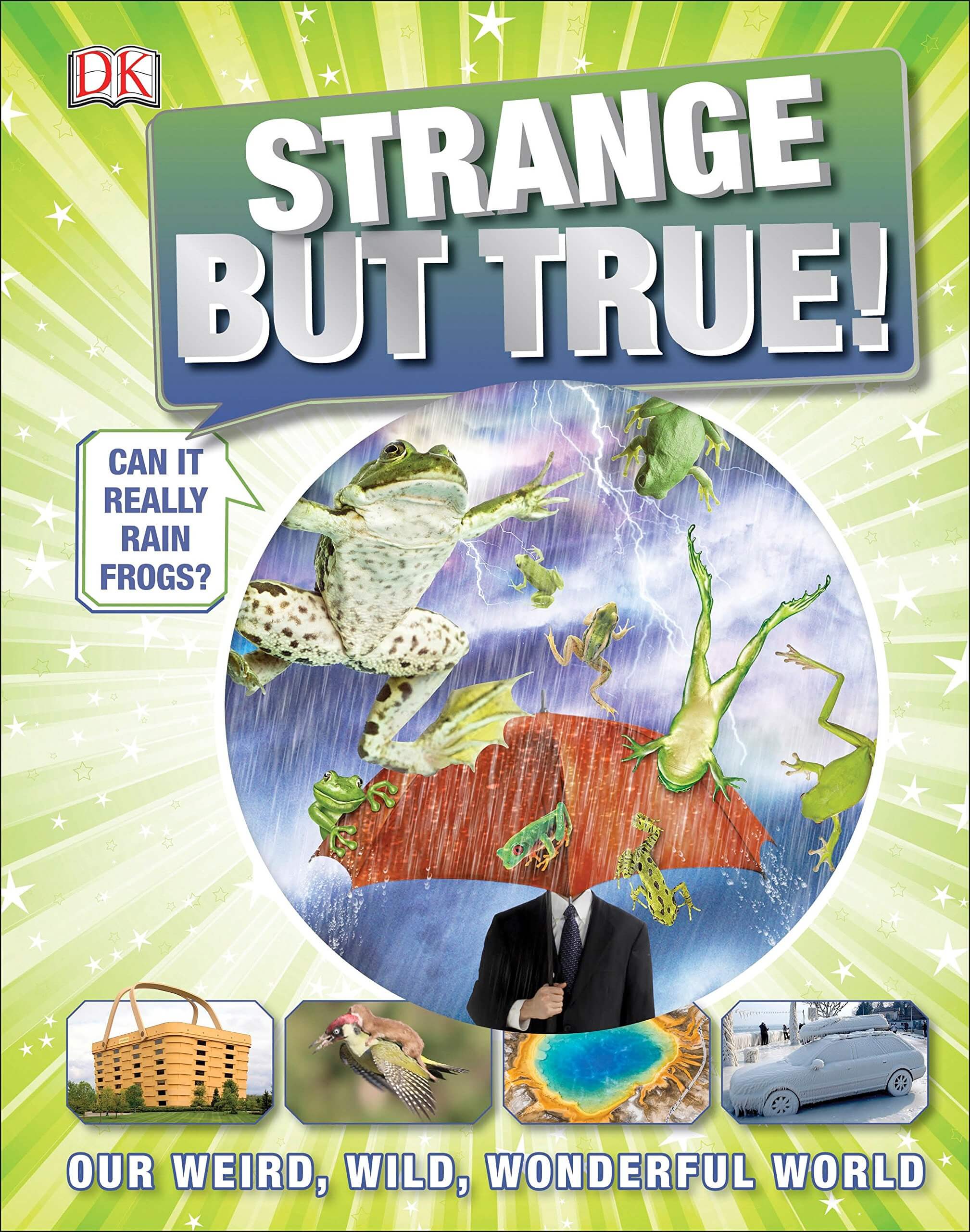 Strange But True Our Weird Wild Wonderful World by Dorling Kindersley