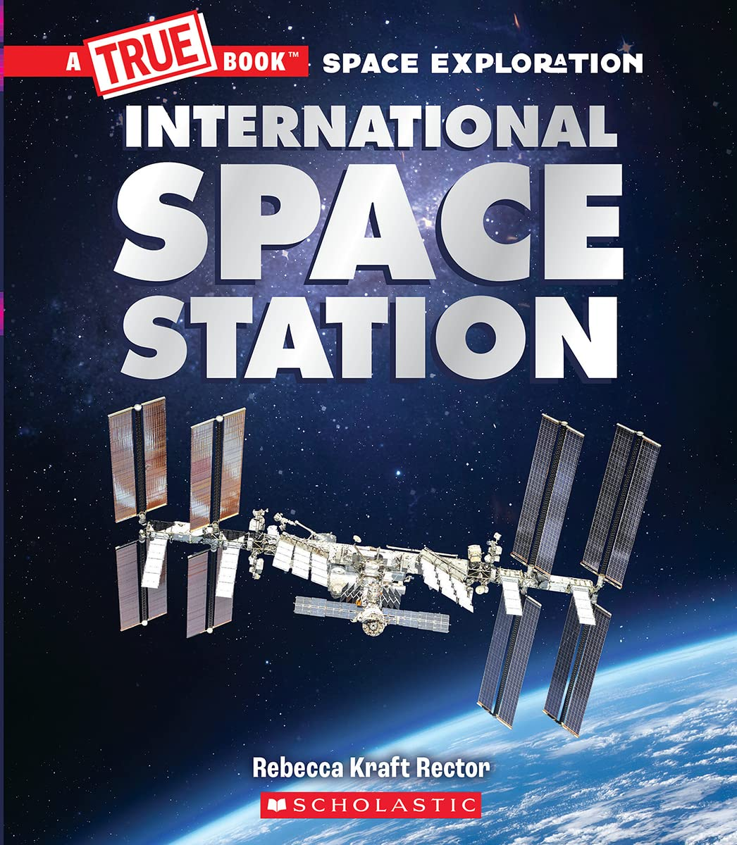 The International Space Station A True Book Space Exploration by Scholastic