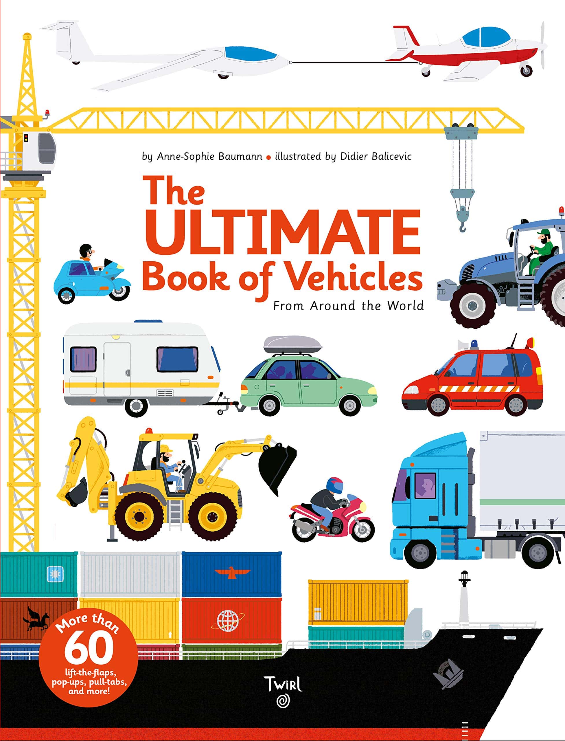 The Ultimate Book of Vehicles From Around the World by Twirl Books