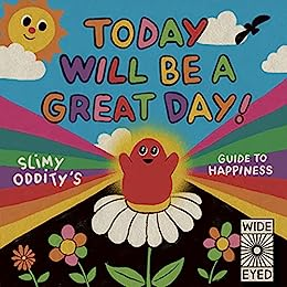 Today Will Be a Great Day!: Slimy Oddity's Guide to Happiness-by-Quarto Publishing