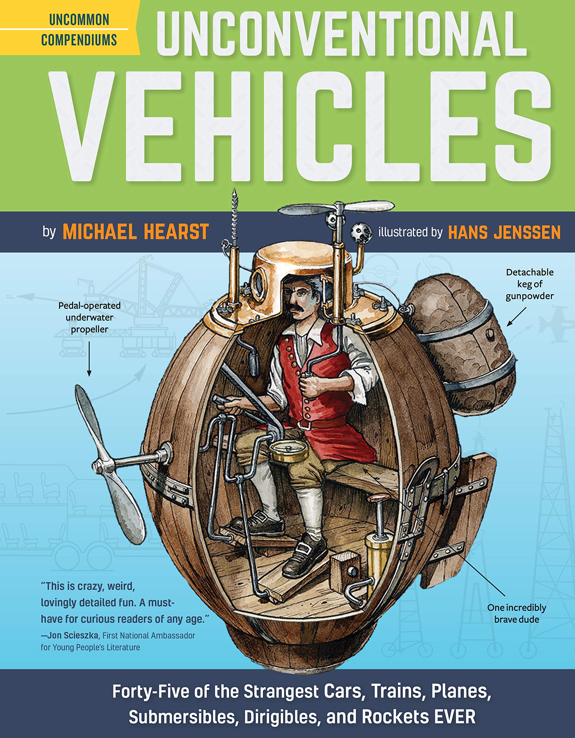 Unconventional Vehicles Forty Five of the Strangest Cars Trains Planes Submersibles Dirigibles and Rockets EVER by Chronicle Books