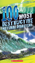 100 Most Destructive Natural Disasters Ever by Scholastic