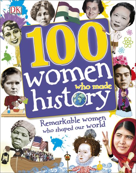 100 Women Who Made History by Dorling Kindersley