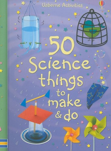 50 Science Things to Make and Do by Usborne