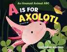 A Is for Axolotl: An Unusual Animal ABC-by-Macmillan