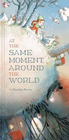 At the Same Moment Around the World by Chronicle Books