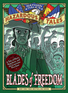 Blades of Freedom (Nathan Hale’s Hazardous Tales #10): A Tale of Haiti