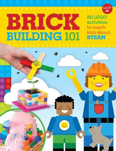 Brick Building 101 20 LEGO® Activities to Teach Kids About STEAM by Walter Foster Jr