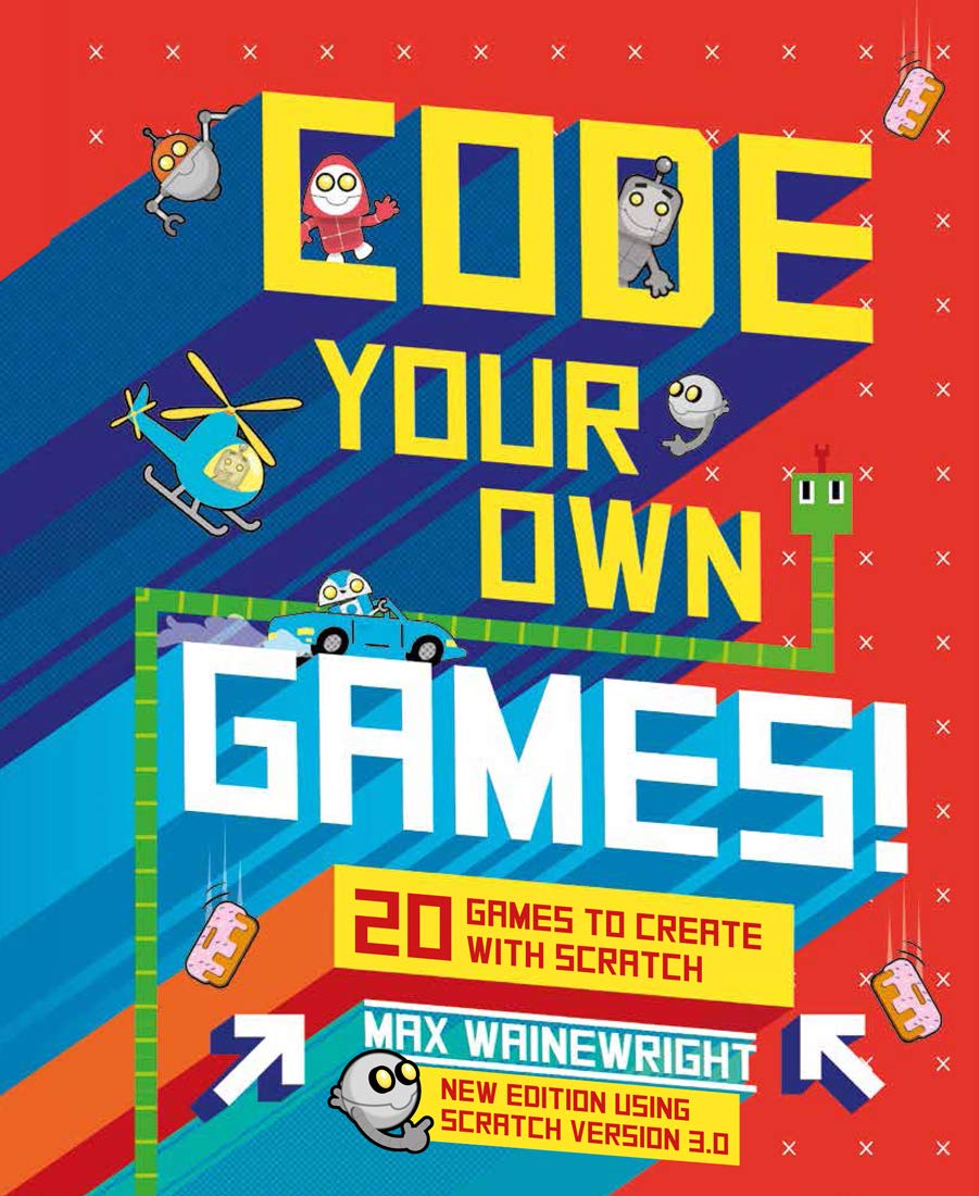 Code Your Own Games 20 Games to Create with Scratch by Sterling Publishing