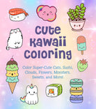 Cute Kawaii Coloring Color Super Cute Cats Sushi Clouds Flowers Monsters Sweets and More by Quarto Publishing