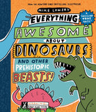 Everything Awesome About Dinosaurs and Other Prehistoric Beasts by Scholastic