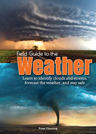 Field Guide to the Weather Learn to Identify Clouds and Storms Forecast the Weather and Stay Safe by Adventure Publications