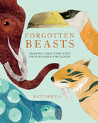 Forgotten Beasts Amazing creatures that once roamed the Earth by Penguin Random House