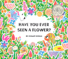Have You Ever Seen a Flower by Chronicle Books