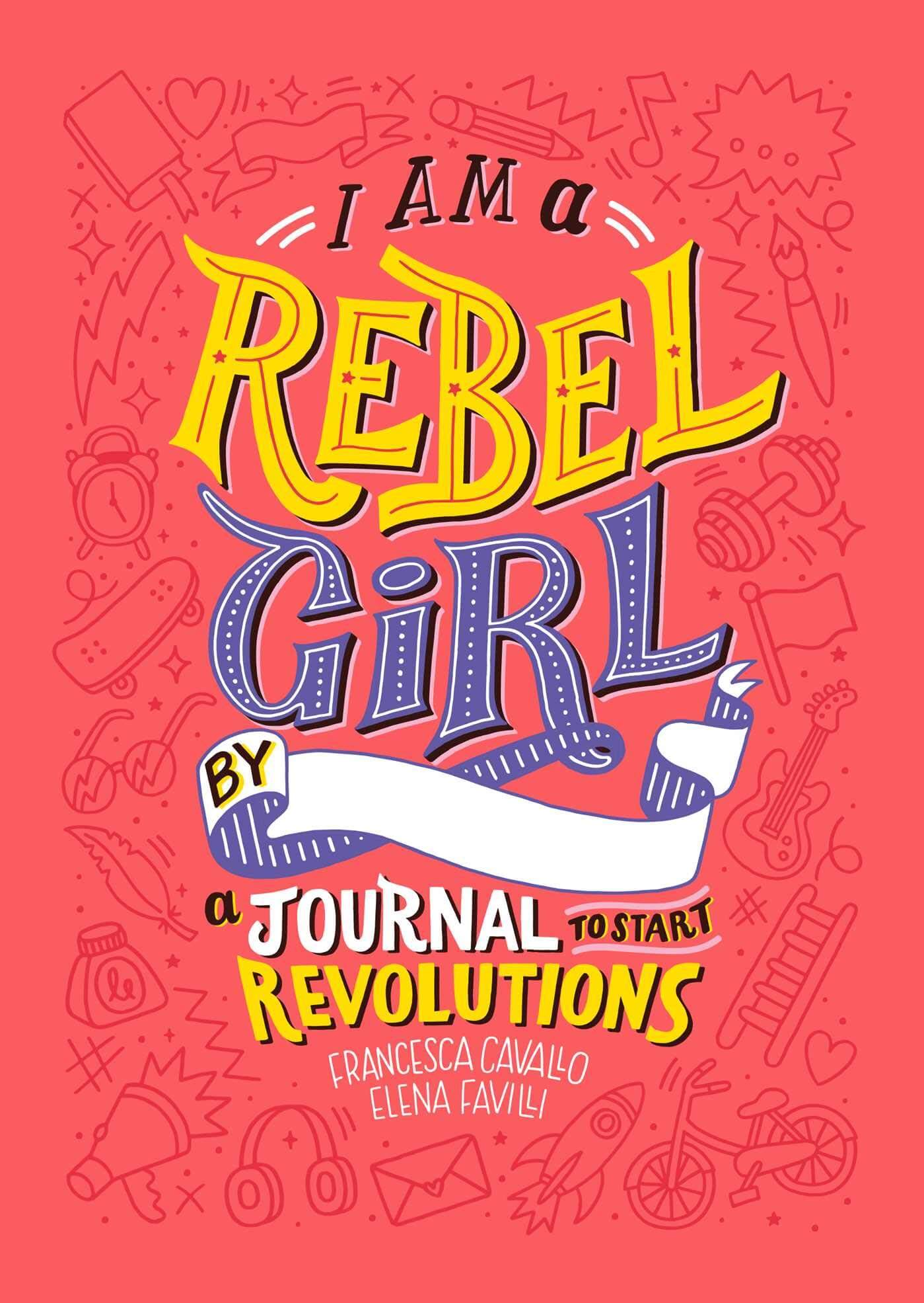 I Am a Rebel Girl A Journal to Start Revolutions by Simon Schuster