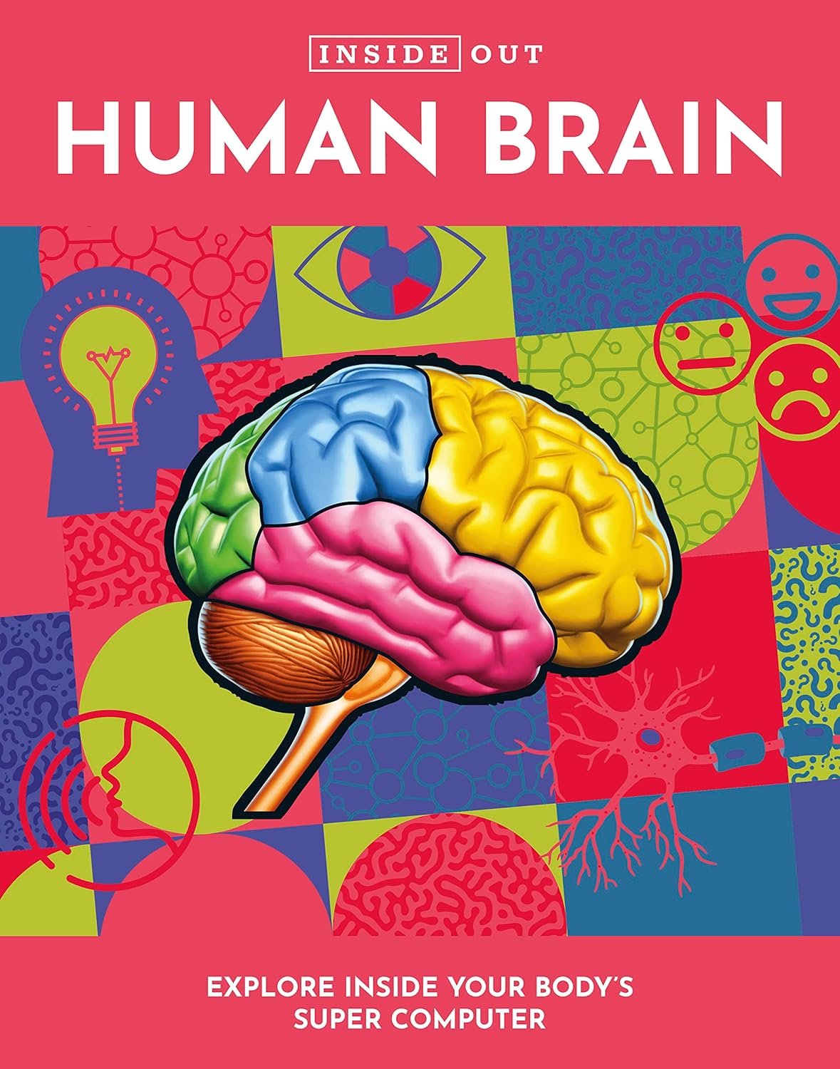 Inside Out Human Brain: Explore Inside Your Body's Super Computer-by-Quarto Publishing