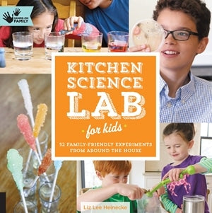 Kitchen Science Lab for Kids 52 Family Friendly Experiments from Around the House by Quarto Publishing