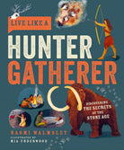 Live Like a Hunter Gatherer: Discovering the Secrets of the Stone Age-by-Button Books
