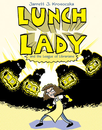 Lunch Lady and the League of Librarians by Random House