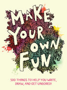 Make Your Own Fun 500 Things to Help You Write Draw and Get Unbored by Chronicle Books