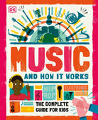Music and How it Works: The Complete Guide for Kids-by-Dorling Kindersley