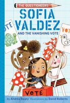 Sofia Valdez and the Vanishing Vote The Questioneers by Abrams Books for Young Readers