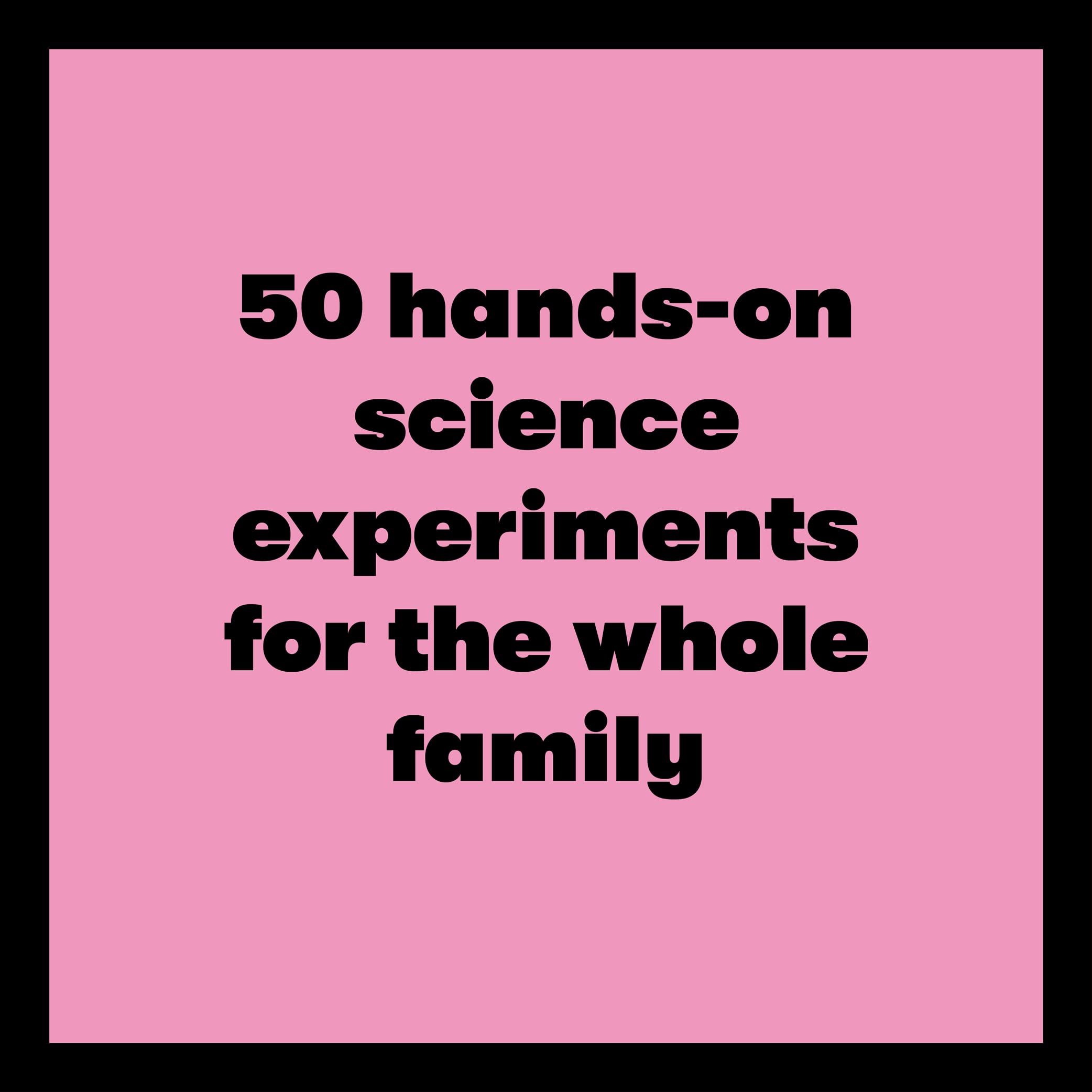 Stay Curious and Keep Exploring 50 Amazing Bubbly and Creative Science Experiments to Do with the Whole Family by Chronicle Books 5