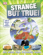 Strange But True Our Weird Wild Wonderful World by Dorling Kindersley
