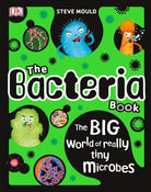 The Bacteria Book The Big World of Really Tiny Microbes by Dorling Kindersley