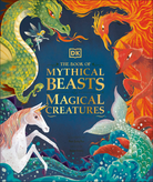 The Book of Mythical Beasts and Magical Creatures by Dorling Kindersley