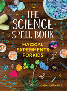 The Science Spell Book 30 Enchanting Experiments for Kids by Sourcebooks