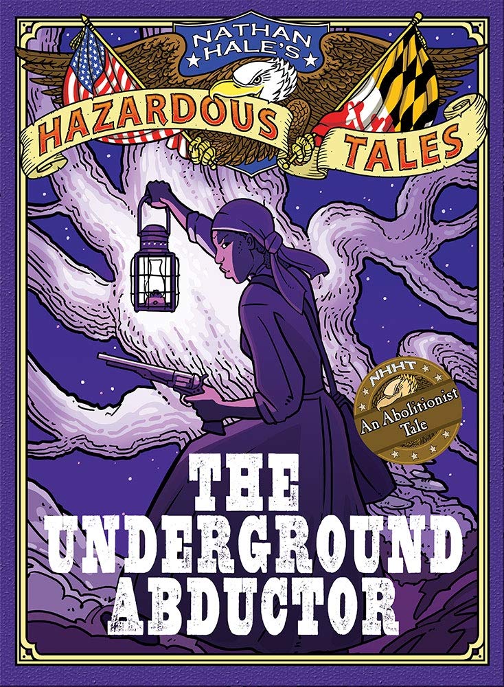 The Underground Abductor Nathan Hales Hazardous Tales 5 An Abolitionist Tale about Harriet Tubman by Amulet Books