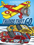 Things That Go Coloring Book Cars Trucks Planes Trains and More by Dover Publications