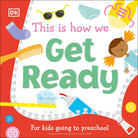 This Is How We Get Ready: For kids going to preschool-by-DK Publishing
