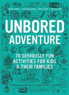 UNBORED Adventure 70 Seriously Fun Activities for Kids and Their Families by Macmillan