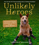 Unlikely Heroes 37 Inspiring Stories of Courage and Heart from the Animal Kingdom by Workman