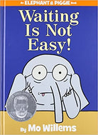 Waiting Is Not Easy An Elephant and Piggie Book by Little Brown