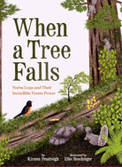 When a Tree Falls: Nurse Logs and Their Incredible Forest Power-by-Chronicle Books