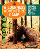 Wilderness Adventure Camp Essential Outdoor Survival Skills for Kids by Earthwork Program